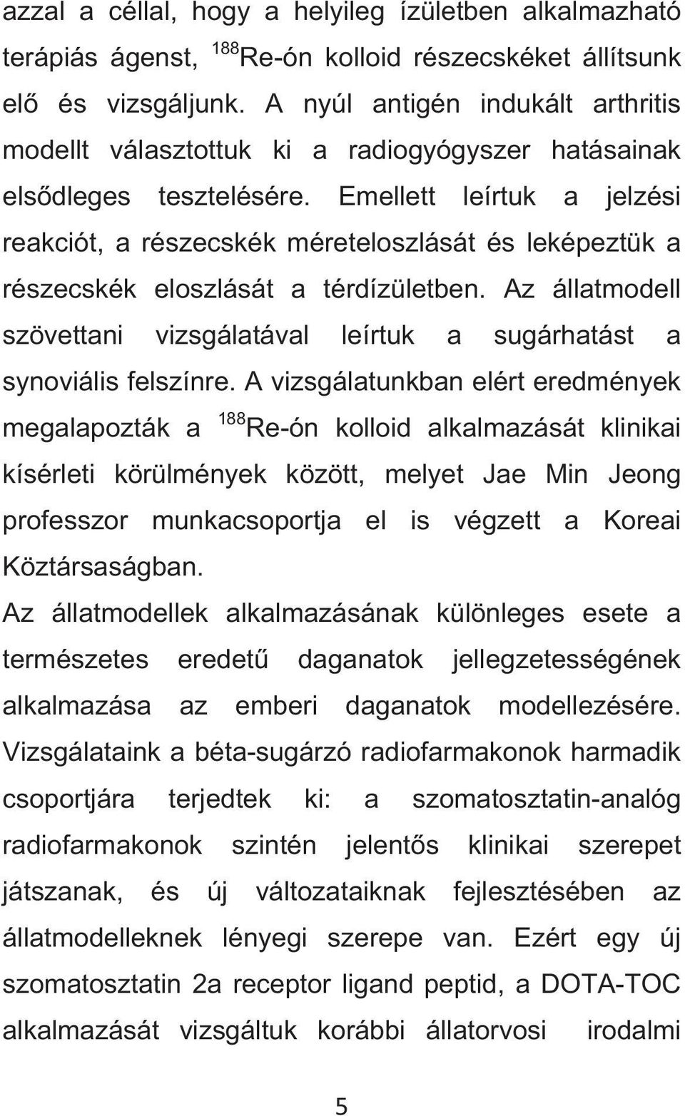 Emellett leírtuk a jelzési reakciót, a részecskék méreteloszlását és leképeztük a részecskék eloszlását a térdízületben.