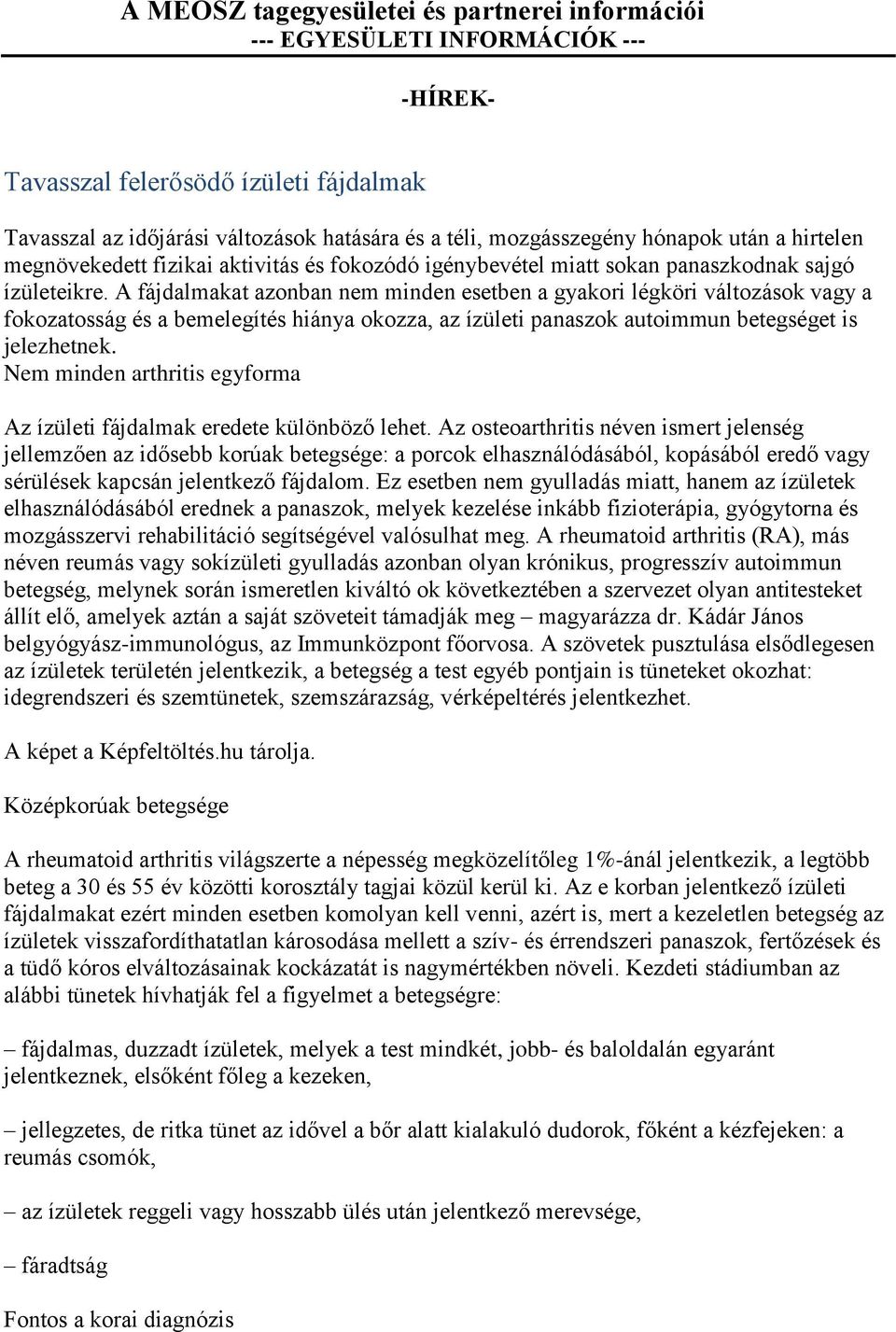 A fájdalmakat azonban nem minden esetben a gyakori légköri változások vagy a fokozatosság és a bemelegítés hiánya okozza, az ízületi panaszok autoimmun betegséget is jelezhetnek.