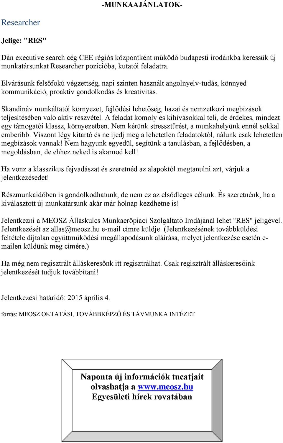 Skandináv munkáltatói környezet, fejlődési lehetőség, hazai és nemzetközi megbízások teljesítésében való aktív részvétel.