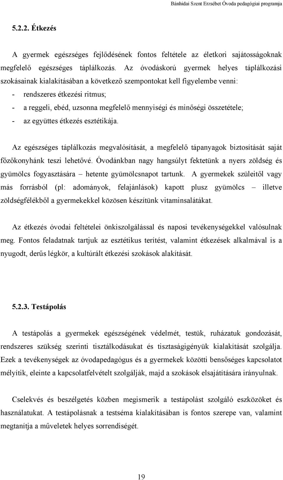 minőségi összetétele; - az együttes étkezés esztétikája. Az egészséges táplálkozás megvalósítását, a megfelelő tápanyagok biztosítását saját főzőkonyhánk teszi lehetővé.