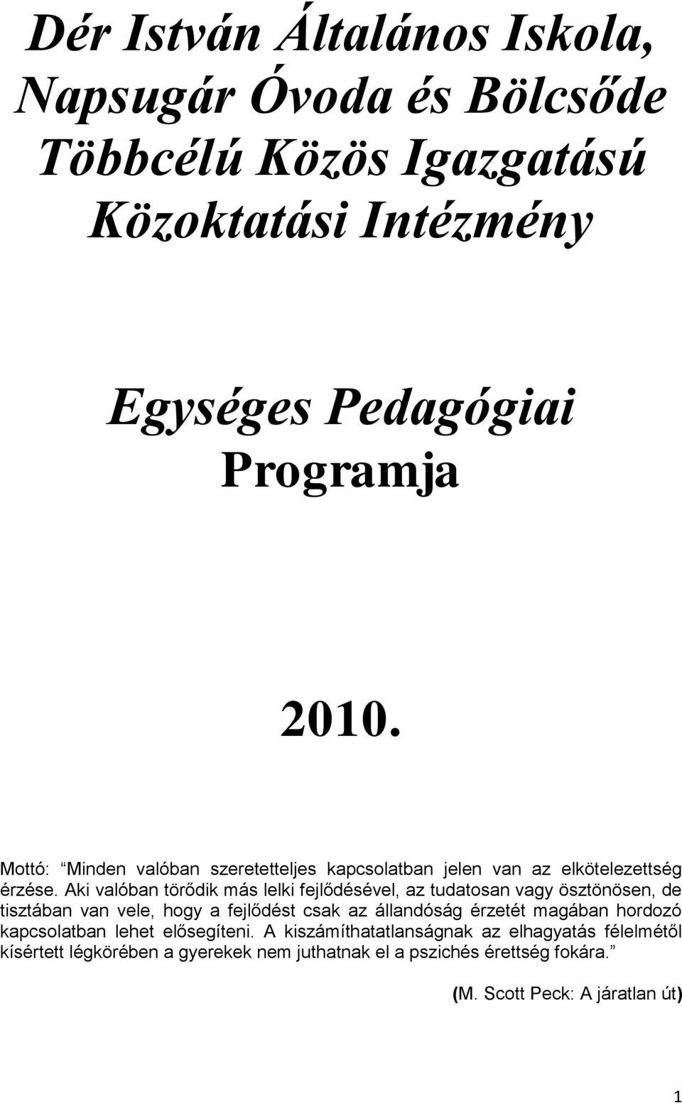 Aki valóban törődik más lelki fejlődésével, az tudatosan vagy ösztönösen, de tisztában van vele, hogy a fejlődést csak az állandóság érzetét