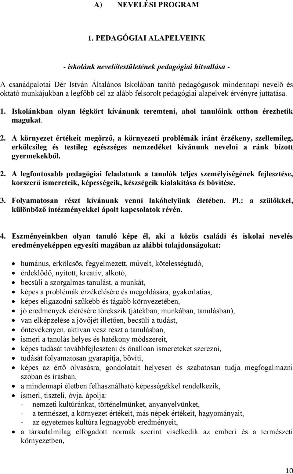 alább felsorolt pedagógiai alapelvek érvényre juttatása. 1. Iskolánkban olyan légkört kívánunk teremteni, ahol tanulóink otthon érezhetik magukat. 2.