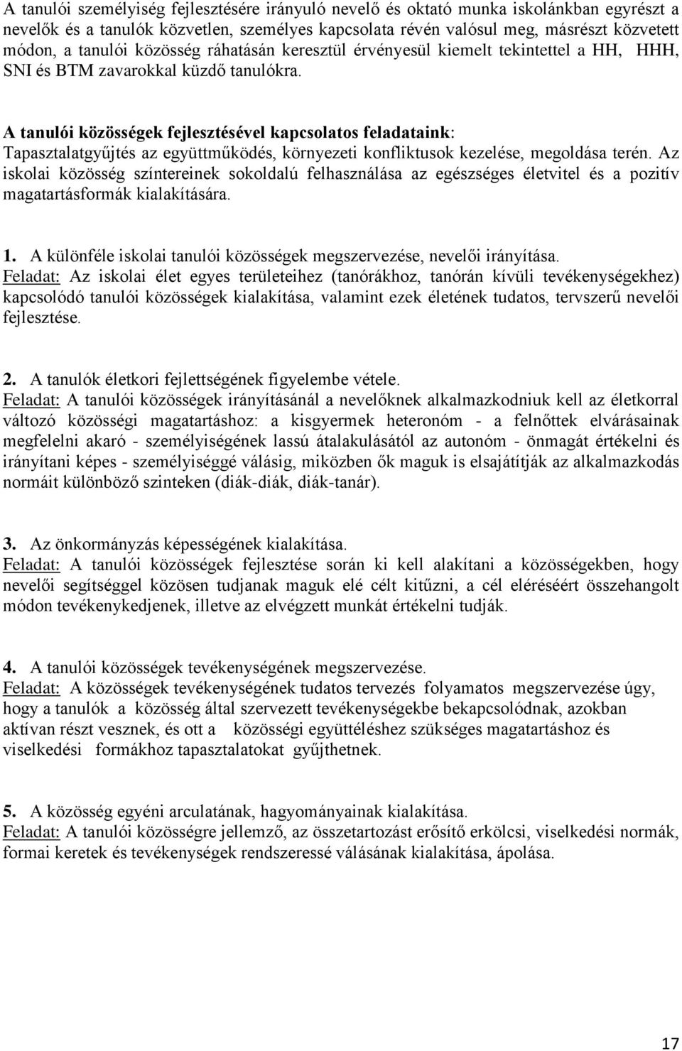 A tanulói közösségek fejlesztésével kapcsolatos feladataink: Tapasztalatgyűjtés az együttműködés, környezeti konfliktusok kezelése, megoldása terén.