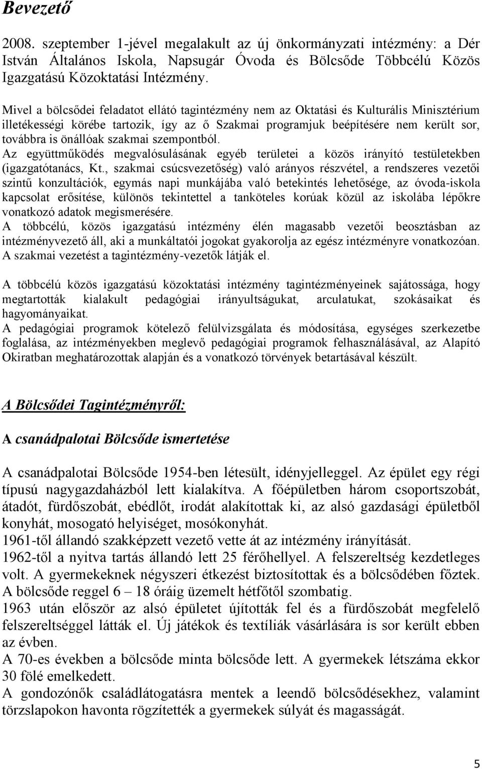 szakmai szempontból. Az együttműködés megvalósulásának egyéb területei a közös irányító testületekben (igazgatótanács, Kt.