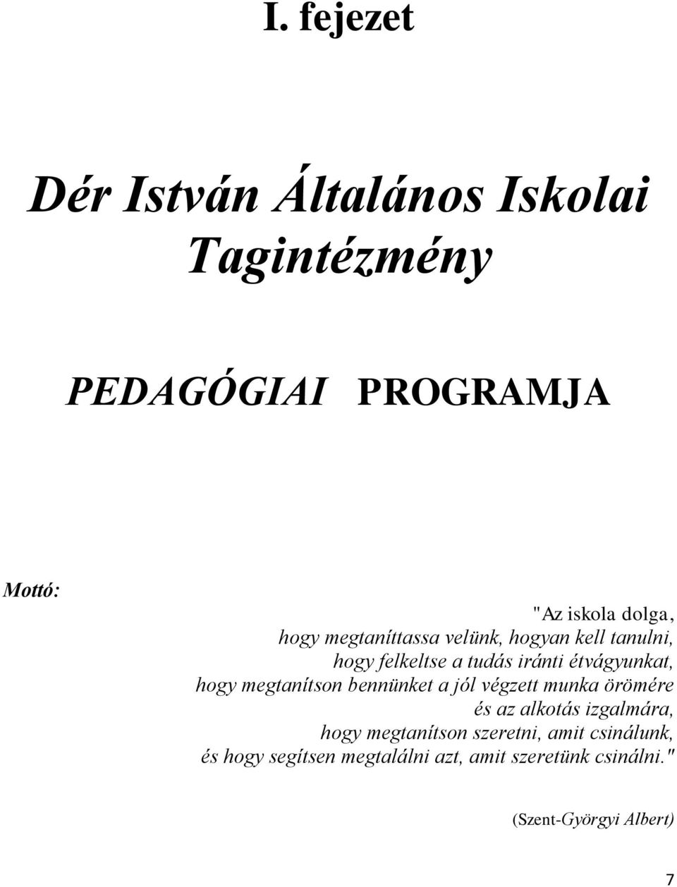 megtanítson bennünket a jól végzett munka örömére és az alkotás izgalmára, hogy megtanítson