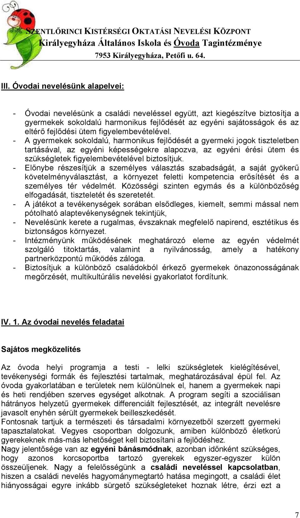 - A gyermekek sokoldalú, harmonikus fejlődését a gyermeki jogok tiszteletben tartásával, az egyéni képességekre alapozva, az egyéni érési ütem és szükségletek figyelembevételével biztosítjuk.