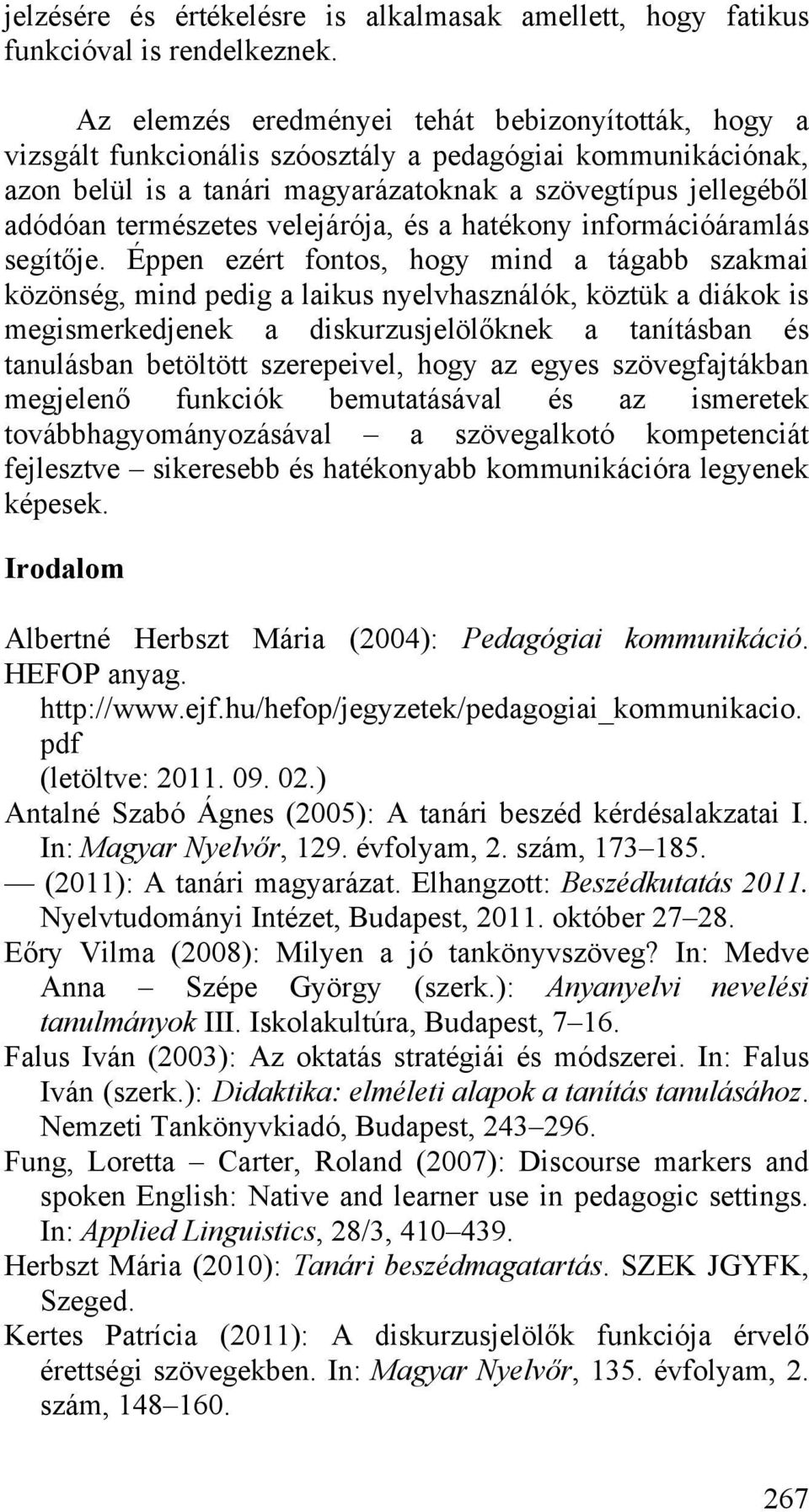 velejárója, és a hatékony információáramlás segítője.