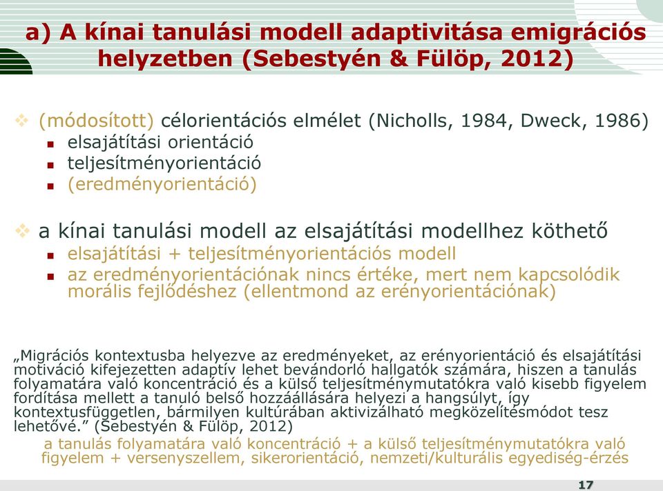 kapcsolódik morális fejlődéshez (ellentmond az erényorientációnak) Migrációs kontextusba helyezve az eredményeket, az erényorientáció és elsajátítási motiváció kifejezetten adaptív lehet bevándorló