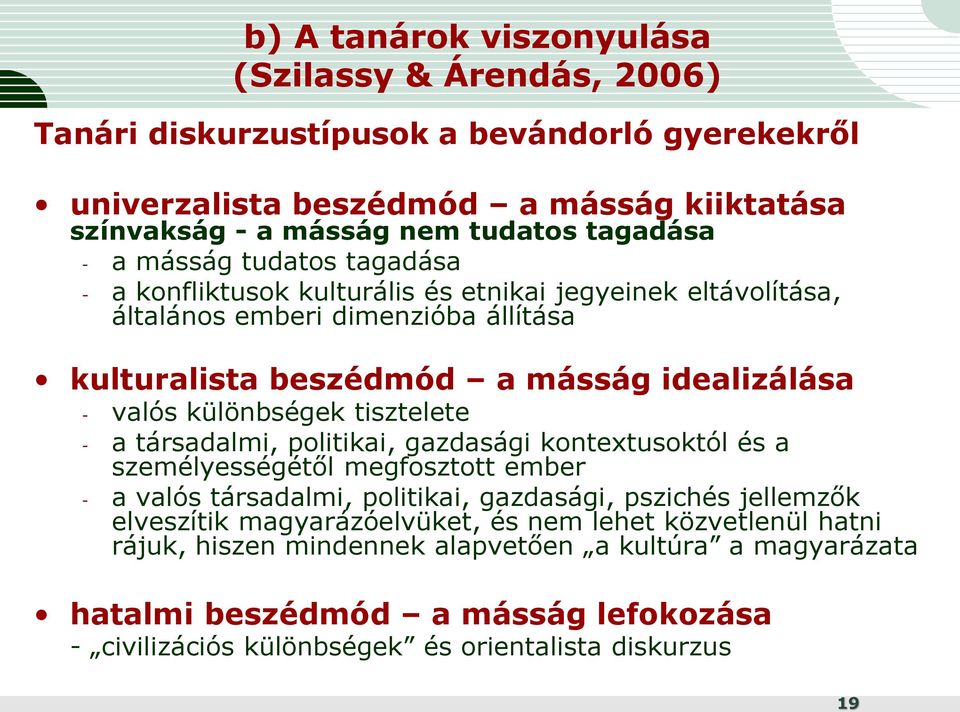 különbségek tisztelete - a társadalmi, politikai, gazdasági kontextusoktól és a személyességétől megfosztott ember - a valós társadalmi, politikai, gazdasági, pszichés jellemzők elveszítik