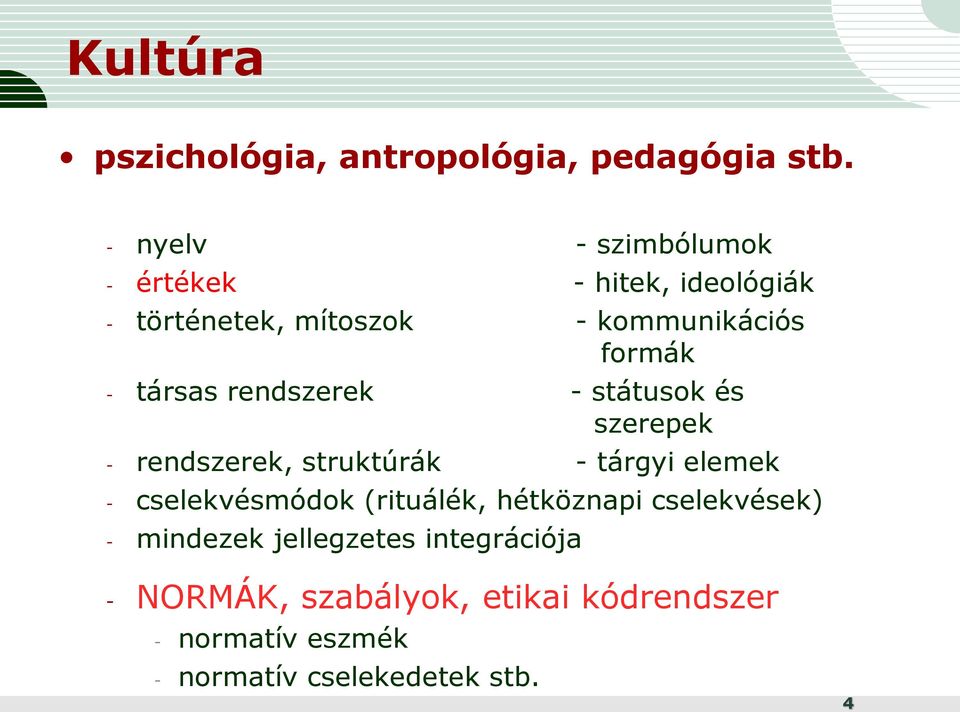 társas rendszerek - státusok és szerepek - rendszerek, struktúrák - tárgyi elemek - cselekvésmódok