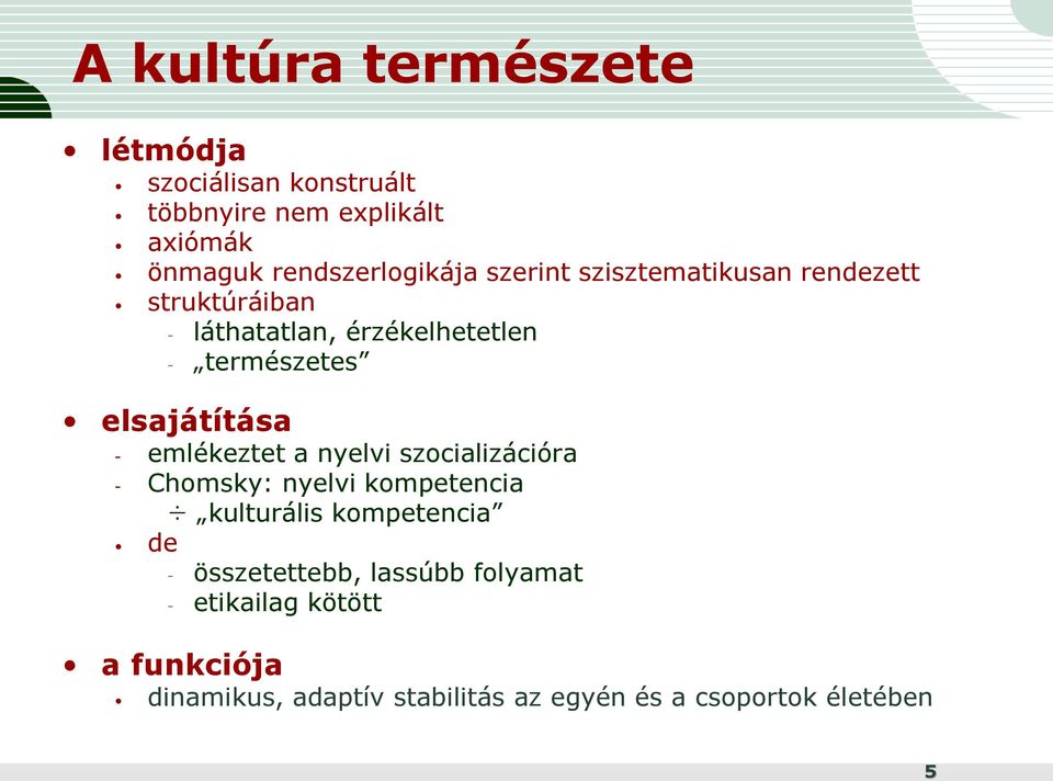 emlékeztet a nyelvi szocializációra - Chomsky: nyelvi kompetencia kulturális kompetencia de - összetettebb,