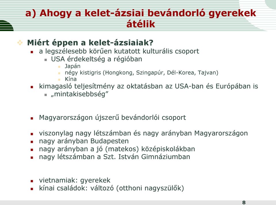 kimagasló teljesítmény az oktatásban az USA-ban és Európában is mintakisebbség Magyarországon újszerű bevándorlói csoport viszonylag nagy