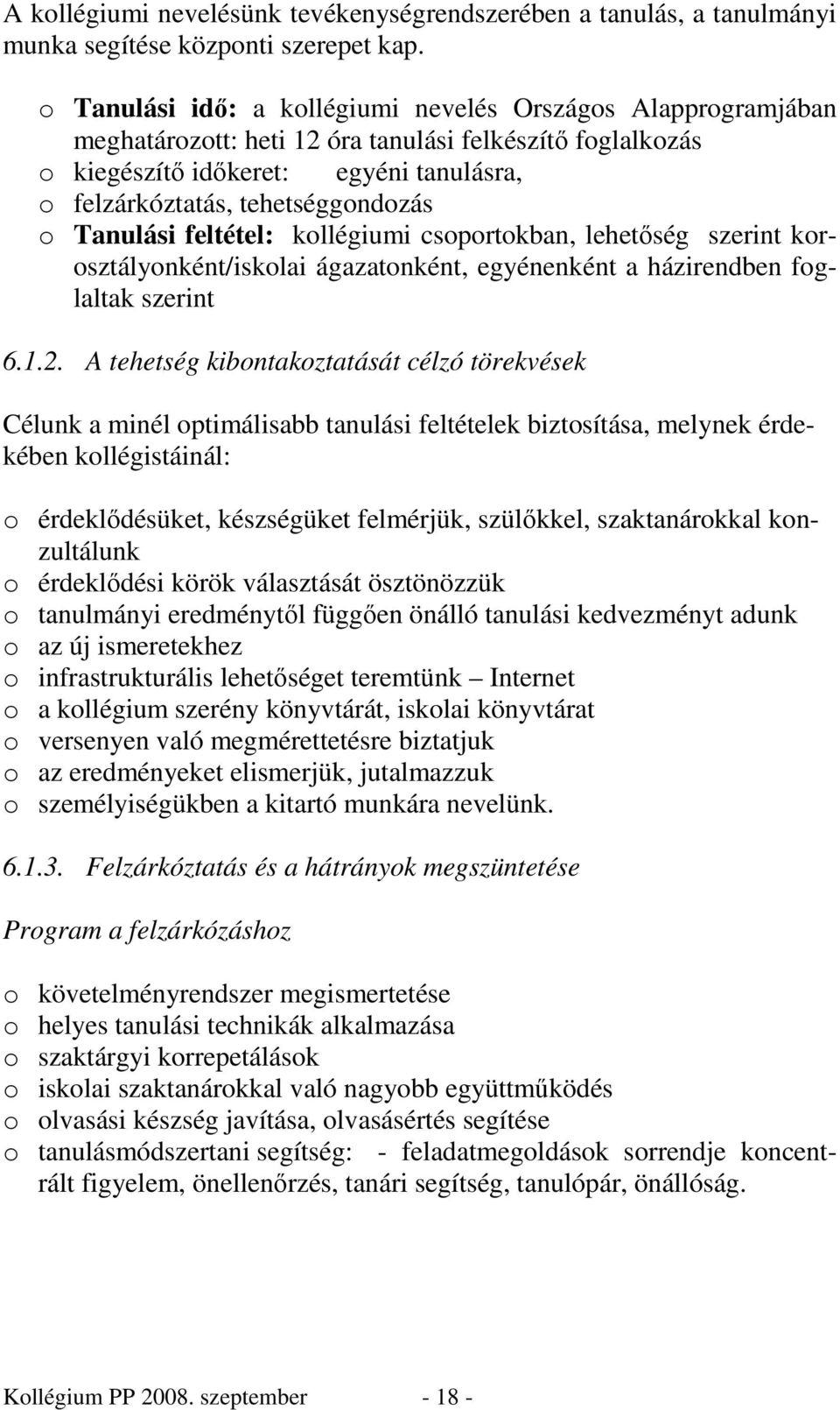 Tanulási feltétel: kollégiumi csoportokban, lehetıség szerint korosztályonként/iskolai ágazatonként, egyénenként a házirendben foglaltak szerint 6.1.2.