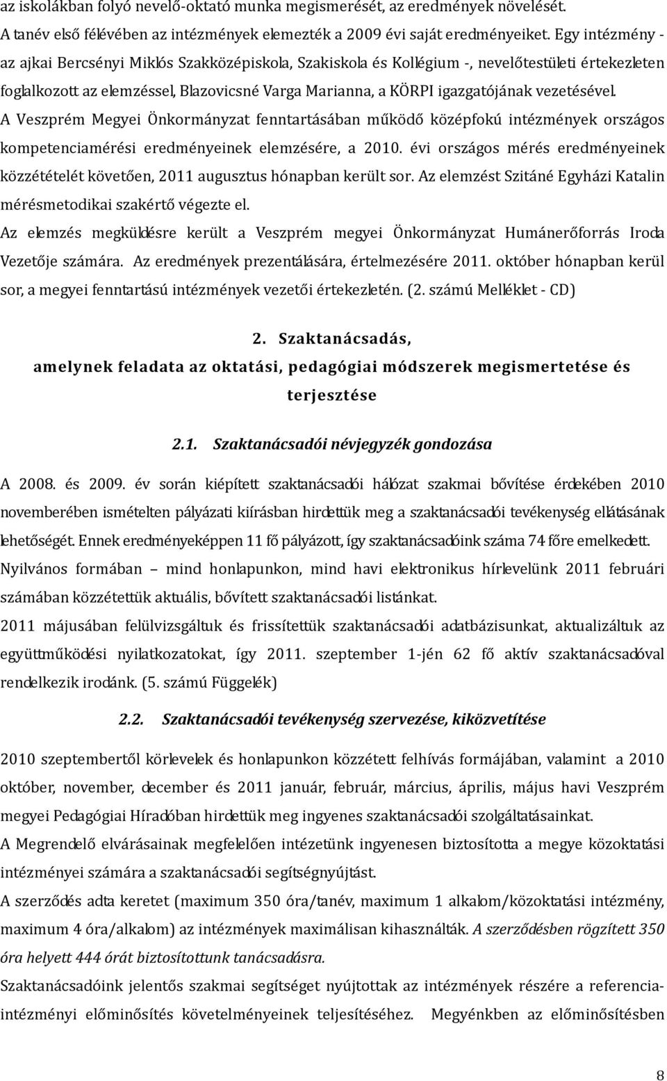 vezetésével. A Veszprém Megyei Önkormányzat fenntartásában működő középfokú intézmények országos kompetenciamérési eredményeinek elemzésére, a 2010.