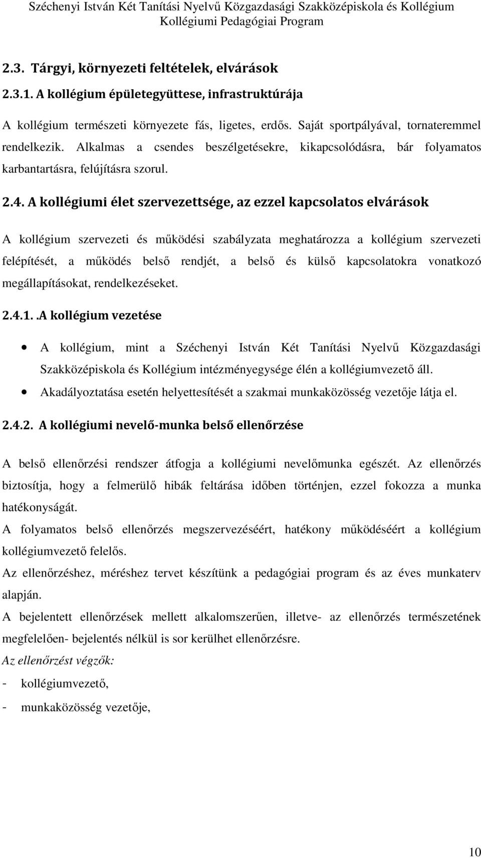 A kollégiumi élet szervezettsége, az ezzel kapcsolatos elvárások A kollégium szervezeti és működési szabályzata meghatározza a kollégium szervezeti felépítését, a működés belső rendjét, a belső és