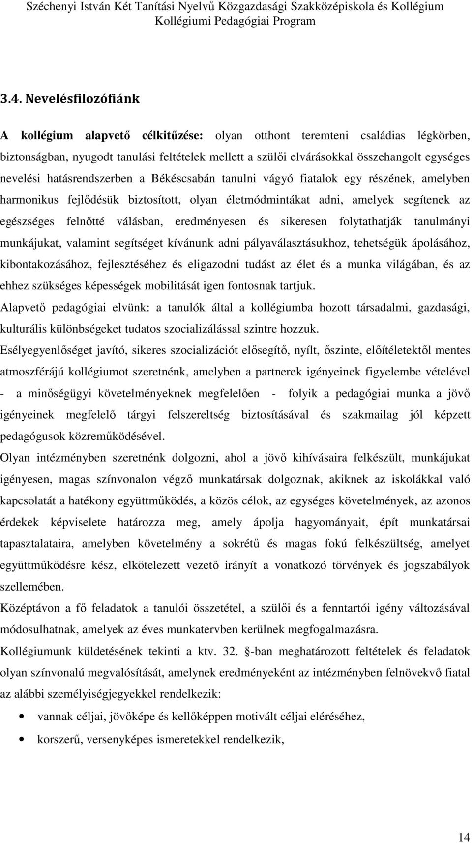 eredményesen és sikeresen folytathatják tanulmányi munkájukat, valamint segítséget kívánunk adni pályaválasztásukhoz, tehetségük ápolásához, kibontakozásához, fejlesztéséhez és eligazodni tudást az