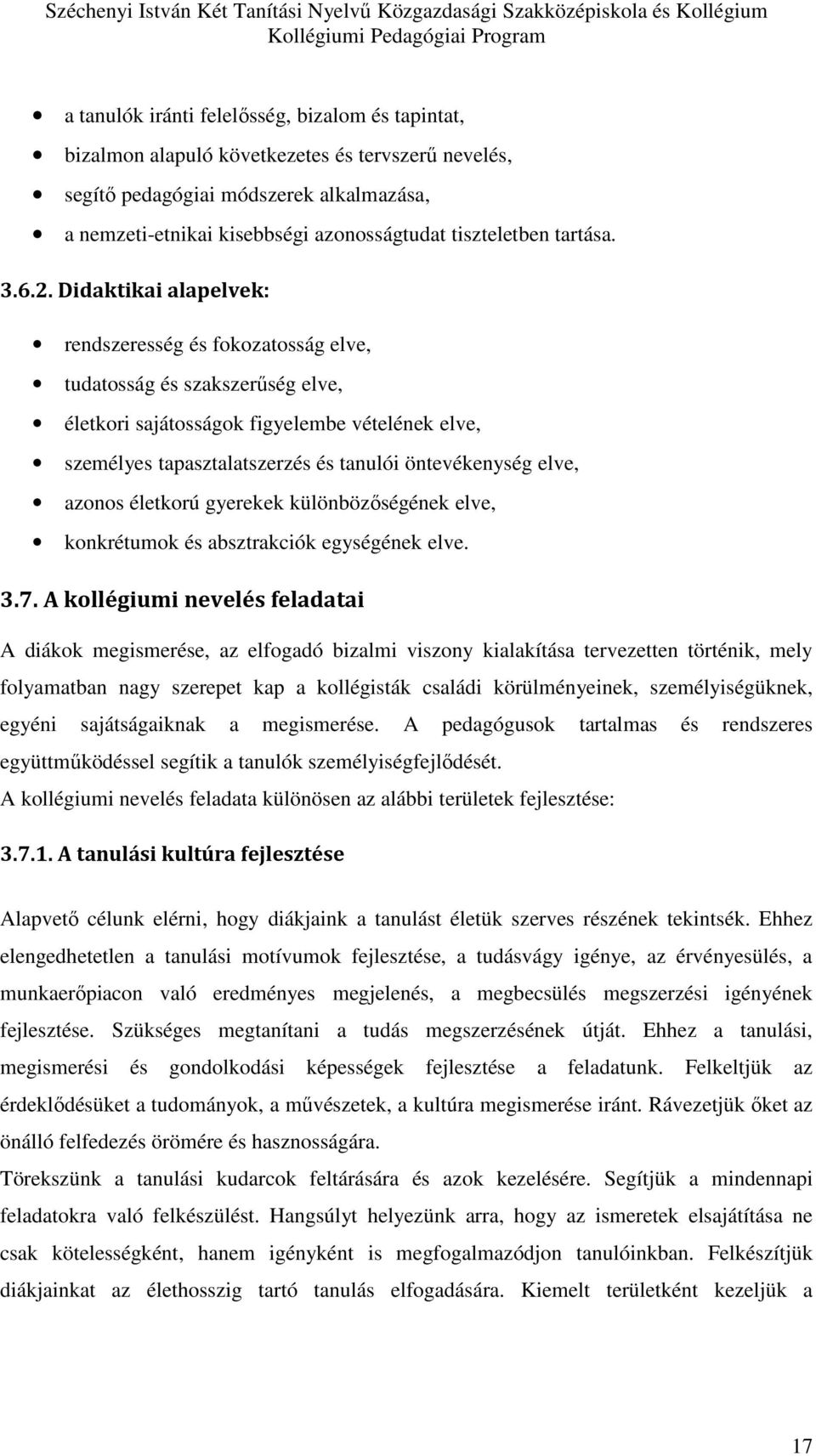 Didaktikai alapelvek: rendszeresség és fokozatosság elve, tudatosság és szakszerűség elve, életkori sajátosságok figyelembe vételének elve, személyes tapasztalatszerzés és tanulói öntevékenység elve,