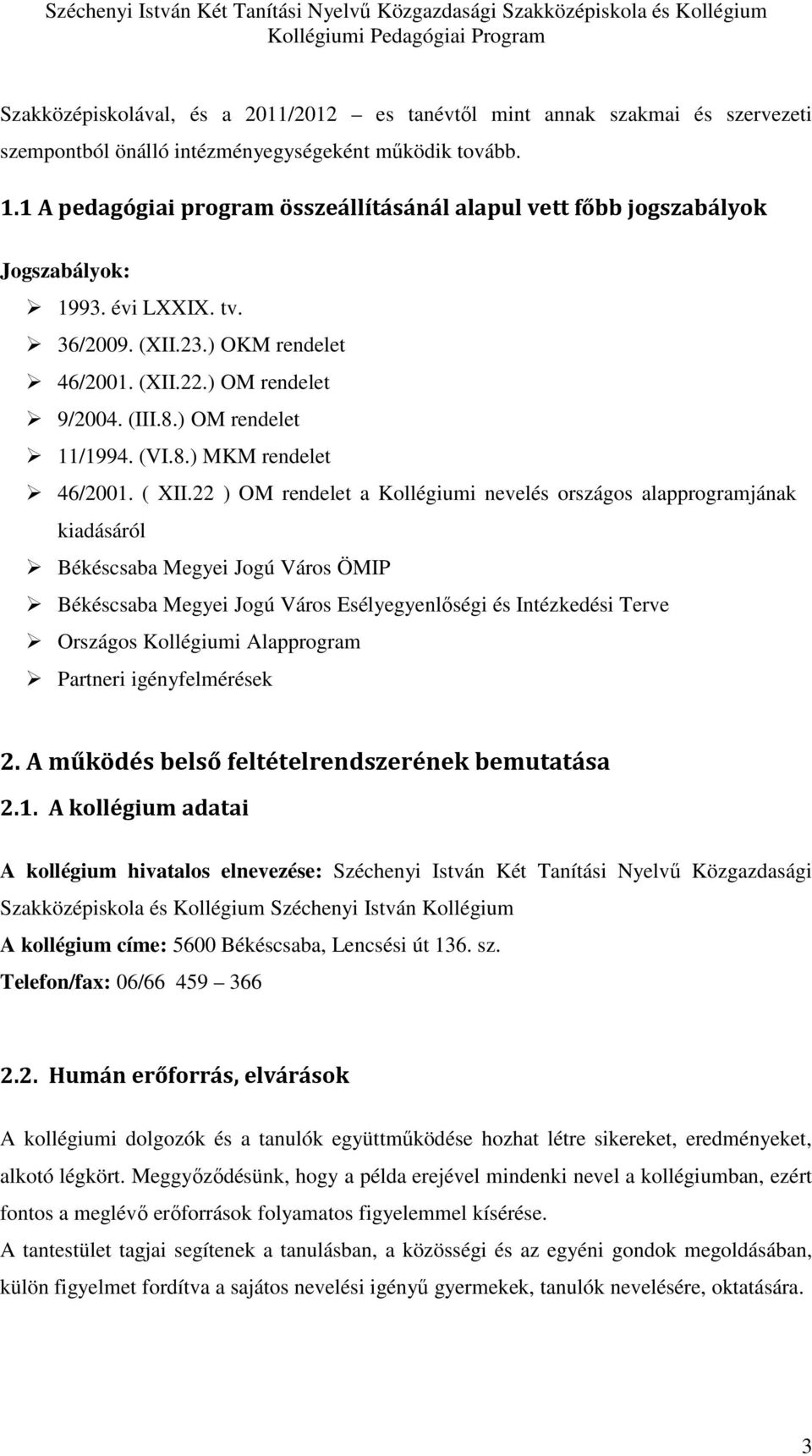 ) OM rendelet 11/1994. (VI.8.) MKM rendelet 46/2001. ( XII.