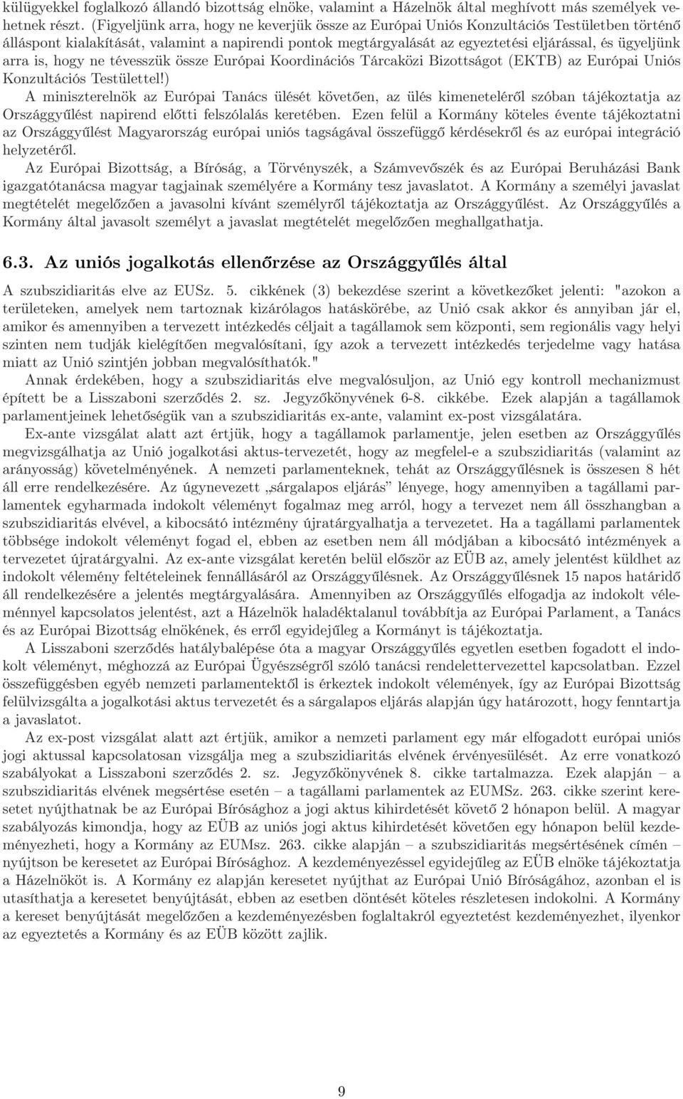 arra is, hogy ne tévesszük össze Európai Koordinációs Tárcaközi Bizottságot (EKTB) az Európai Uniós Konzultációs Testülettel!