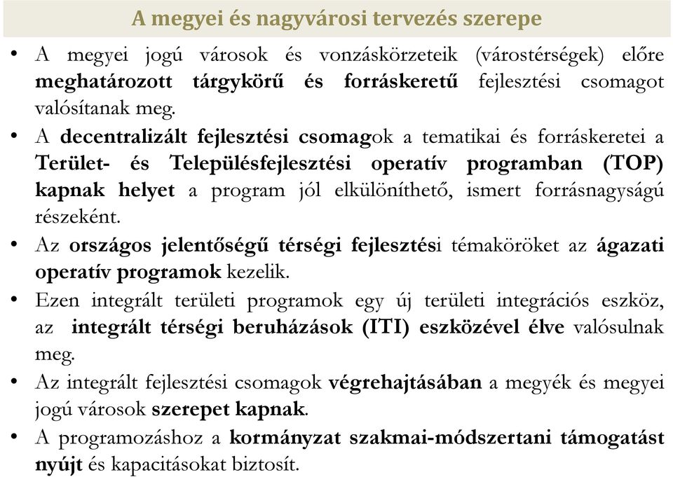 részeként. Az országos jelentőségű térségi fejlesztési témaköröket az ágazati operatív programok kezelik.