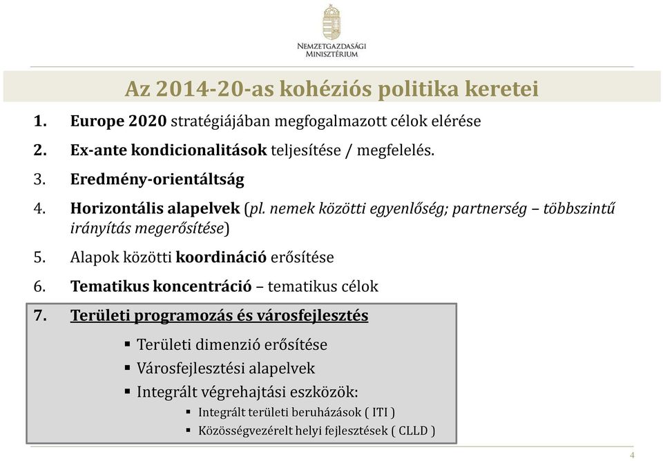 nemek közötti egyenlőség; partnerség többszintű irányítás megerősítése) 5. Alapok közötti koordináció erősítése 6.