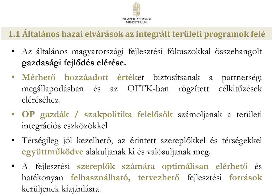 OP gazdák / szakpolitika felelősök számoljanak a területi integrációs eszközökkel Térségileg jól kezelhető, az érintett szereplőkkel és térségekkel