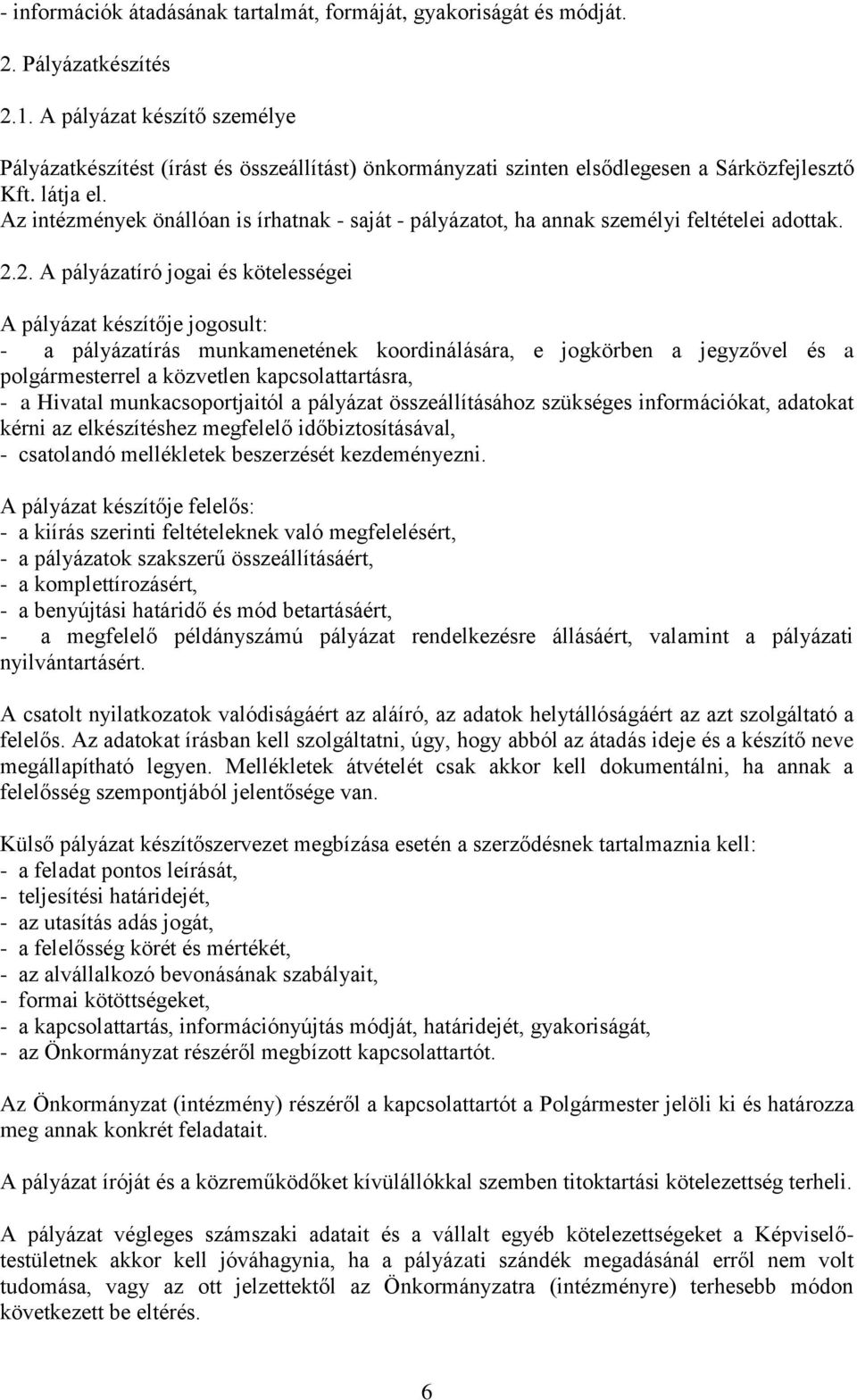 Az intézmények önállóan is írhatnak - saját - pályázatot, ha annak személyi feltételei adottak. 2.