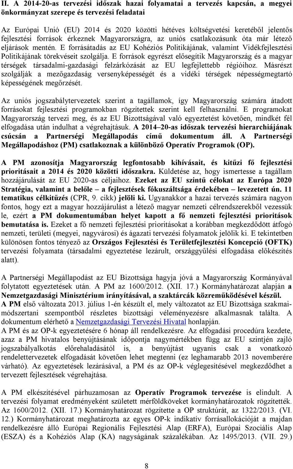 E forrásátadás az EU Kohéziós Politikájának, valamint Vidékfejlesztési Politikájának törekvéseit szolgálja.