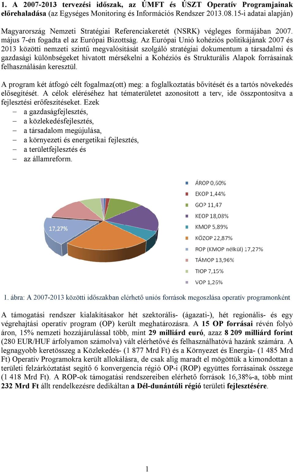 Az Európai Unió kohéziós politikájának 2007 és 2013 közötti nemzeti szintű megvalósítását szolgáló stratégiai dokumentum a társadalmi és gazdasági különbségeket hivatott mérsékelni a Kohéziós és