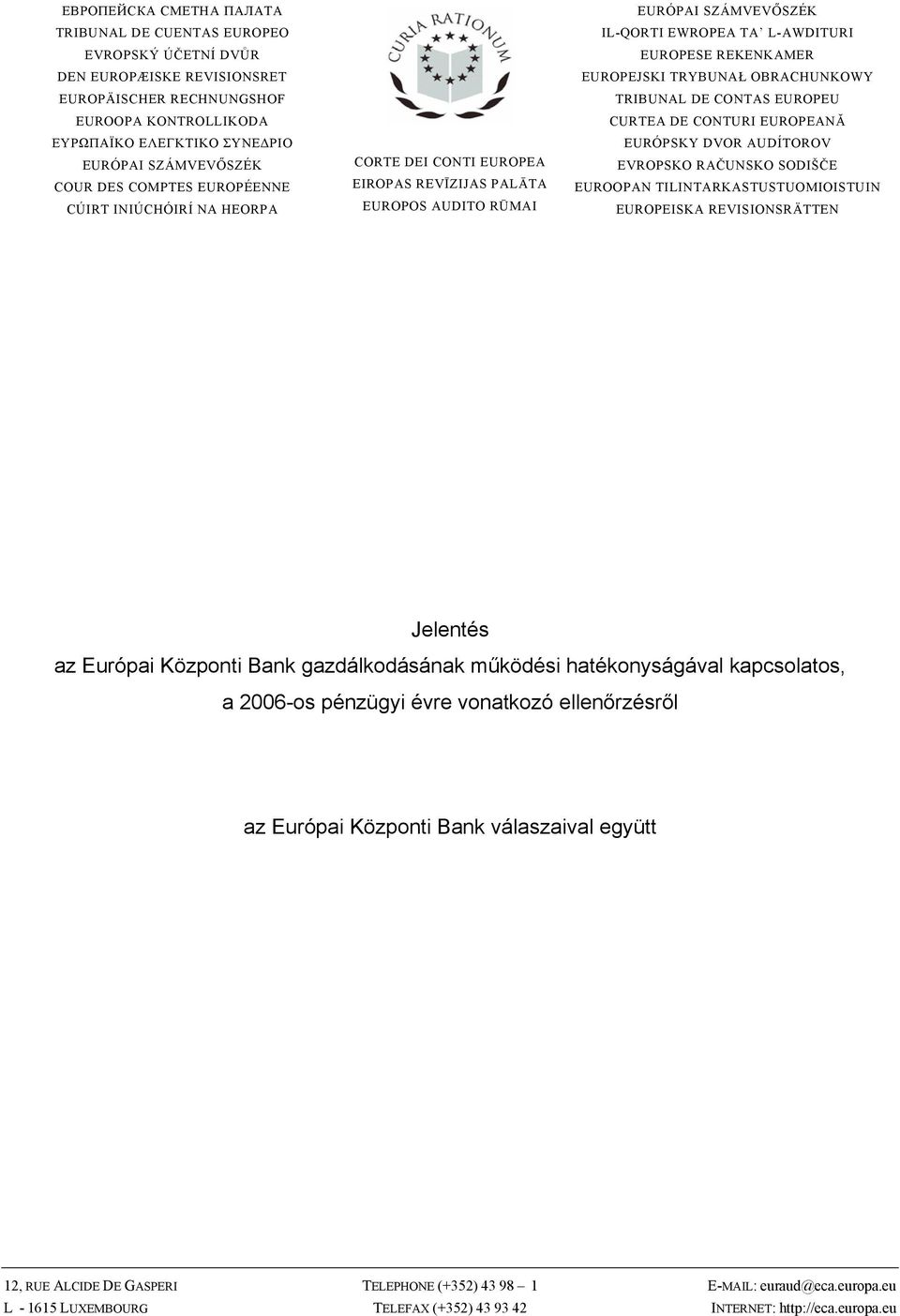 EUROPEJSKI TRYBUNAŁ OBRACHUNKOWY TRIBUNAL DE CONTAS EUROPEU CURTEA DE CONTURI EUROPEANĂ EURÓPSKY DVOR AUDÍTOROV EVROPSKO RAČUNSKO SODIŠČE EUROOPAN TILINTARKASTUSTUOMIOISTUIN EUROPEISKA