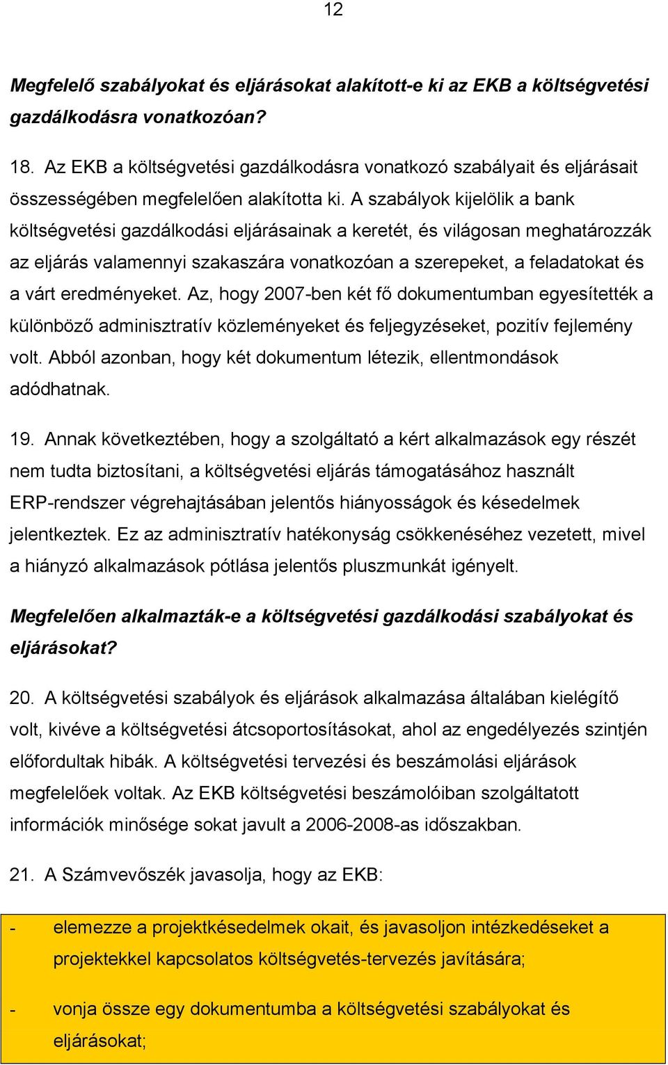 Az, hogy 2007-ben két fő dokumentumban egyesítették a különböző adminisztratív közleményeket és feljegyzéseket, pozitív fejlemény volt.