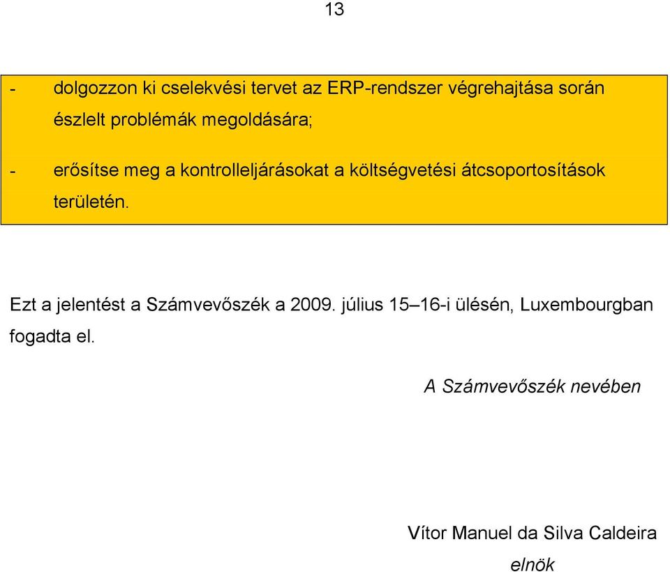 átcsoportosítások területén. Ezt a jelentést a Számvevőszék a 2009.