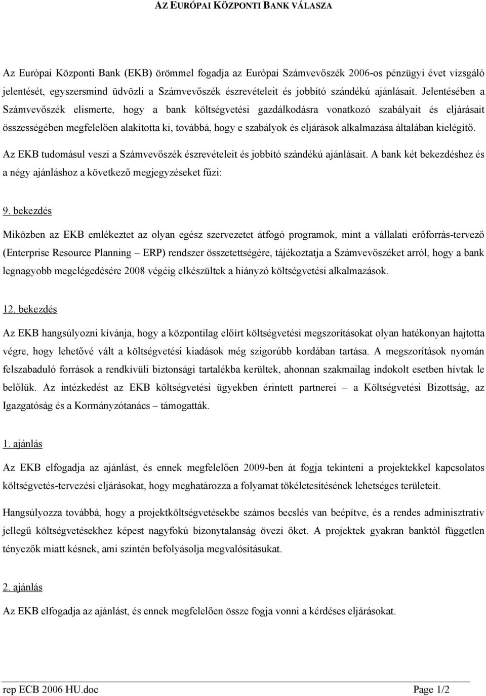 Jelentésében a Számvevőszék elismerte, hogy a bank i gazdálkodásra vonatkozó szabályait és eljárásait összességében megfelelően alakította ki, továbbá, hogy e szabályok és eljárások alkalmazása