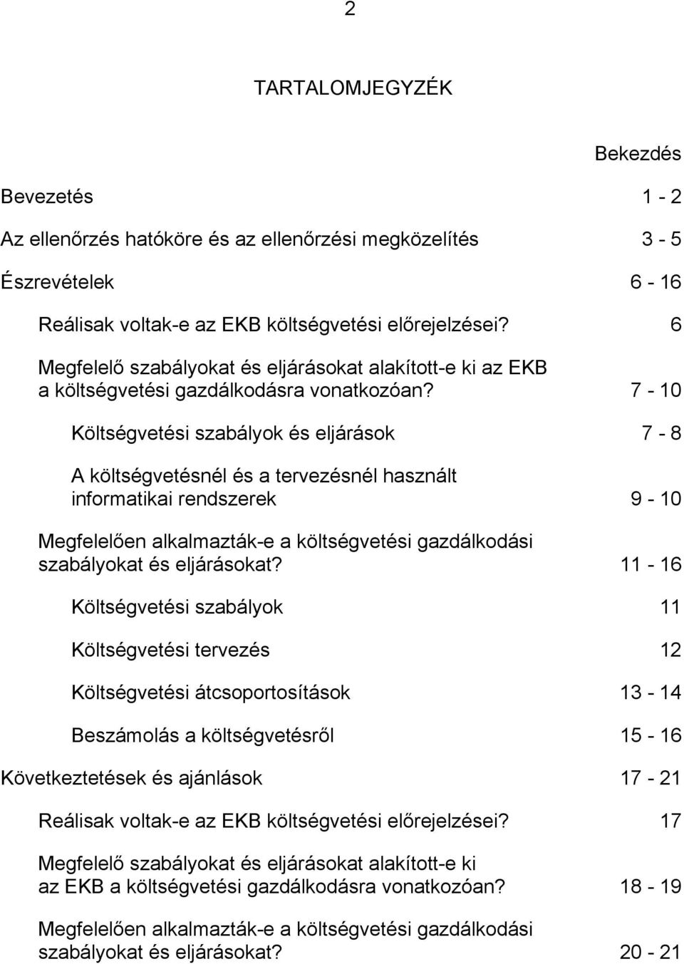 7-10 Költségvetési szabályok és eljárások 7-8 A nél és a tervezésnél használt informatikai rendszerek 9-10 Megfelelően alkalmazták-e a i gazdálkodási szabályokat és eljárásokat?