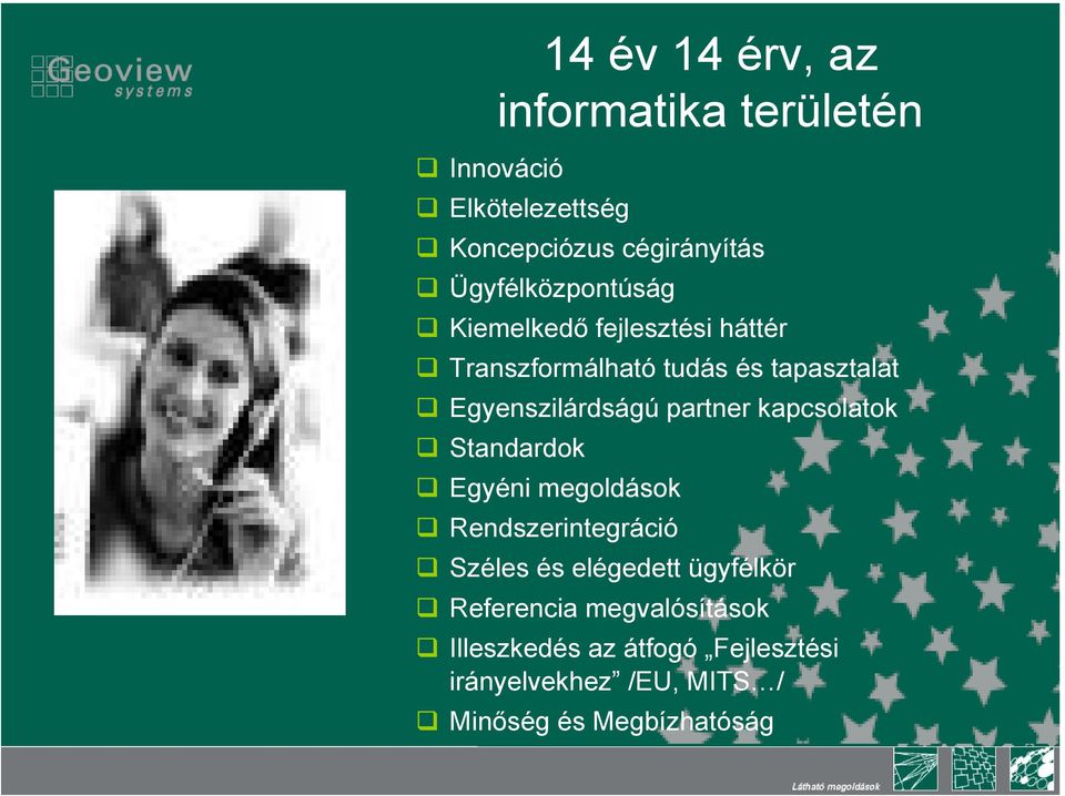 Egyenszilárdságú partner kapcsolatok Standardok Egyéni megoldások Rendszerintegráció Széles és