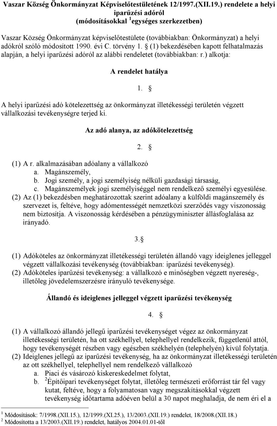 ) rendelete a helyi iparűzési adóról (módosításokkal 1 egységes szerkezetben) Vaszar Község Önkormányzat képviselőtestülete (továbbiakban: Önkormányzat) a helyi adókról szóló módosított 1990. évi C.