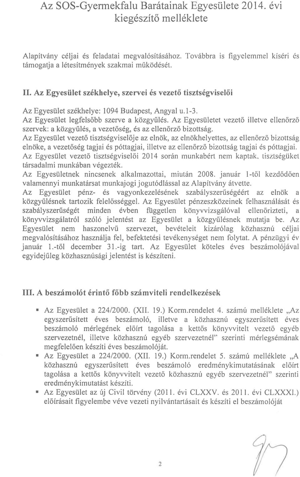 Az Egyesületet vezető illetve ellenőrző szervek: a közgyűlés, a vezetőség, és az ellenőrző bizottság.