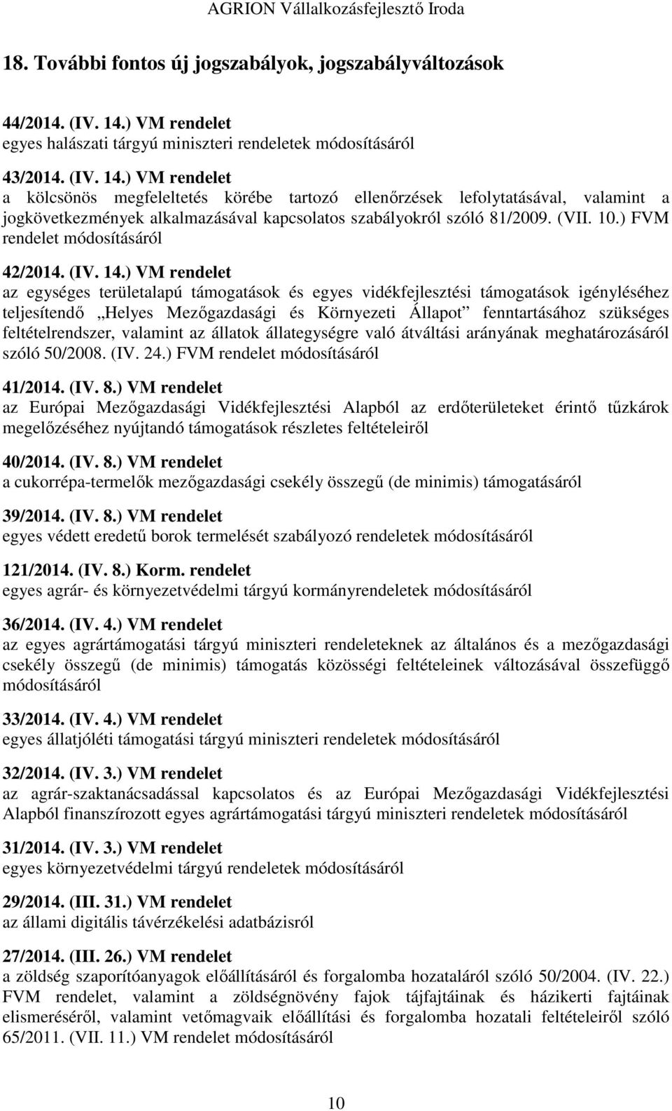 ) VM rendelet a kölcsönös megfeleltetés körébe tartozó ellenőrzések lefolytatásával, valamint a jogkövetkezmények alkalmazásával kapcsolatos szabályokról szóló 81/2009. (VII. 10.