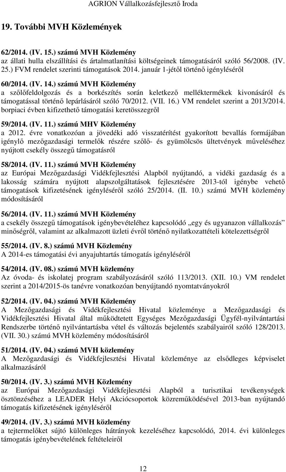 ) számú MVH Közlemény a szőlőfeldolgozás és a borkészítés során keletkező melléktermékek kivonásáról és támogatással történő lepárlásáról szóló 70/2012. (VII. 16.) VM rendelet szerint a 2013/2014.