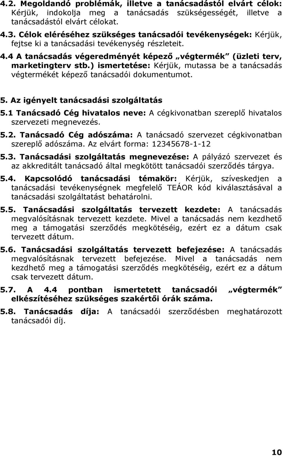 ) ismertetése: Kérjük, mutassa be a tanácsadás végtermékét képező tanácsadói dokumentumot. 5. Az igényelt tanácsadási szolgáltatás 5.