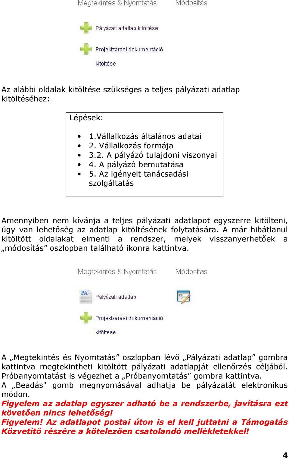 A már hibátlanul kitöltött oldalakat elmenti a rendszer, melyek visszanyerhetőek a módosítás oszlopban található ikonra kattintva.