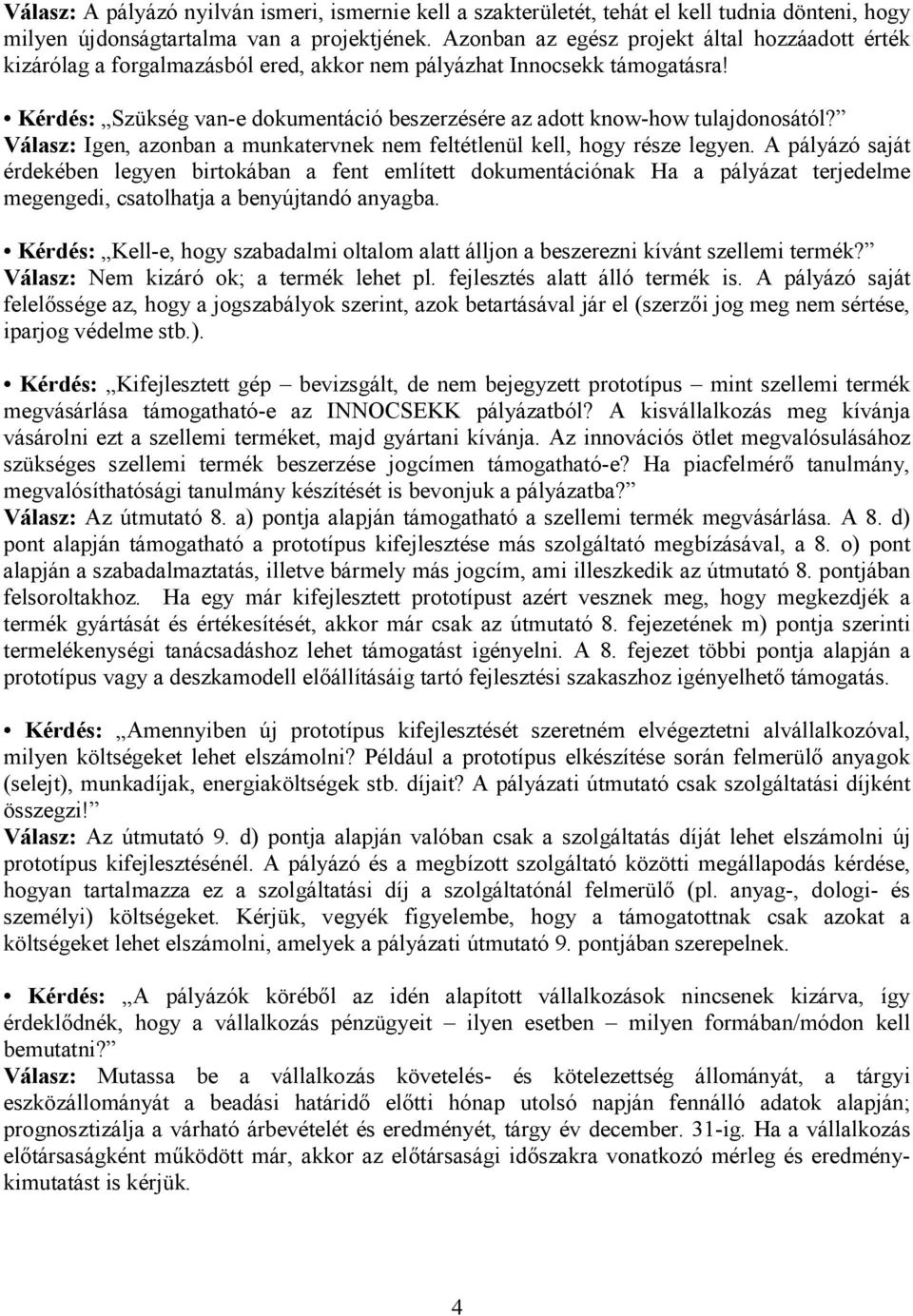 Kérdés: Szükség van-e dokumentáció beszerzésére az adott know-how tulajdonosától? Válasz: Igen, azonban a munkatervnek nem feltétlenül kell, hogy része legyen.