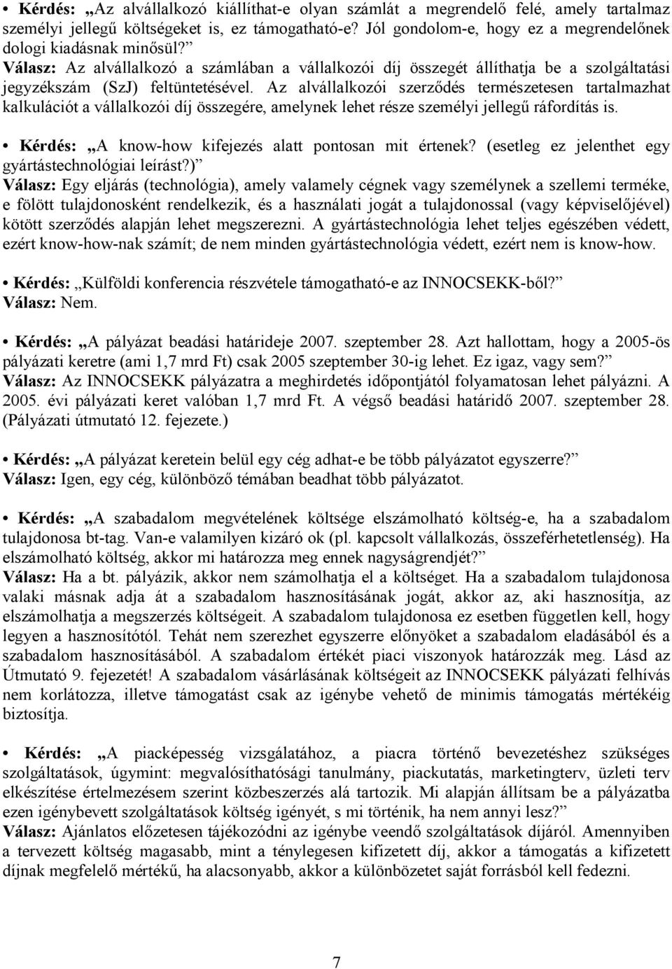 Az alvállalkozói szerz)dés természetesen tartalmazhat kalkulációt a vállalkozói díj összegére, amelynek lehet része személyi jelleg< ráfordítás is.