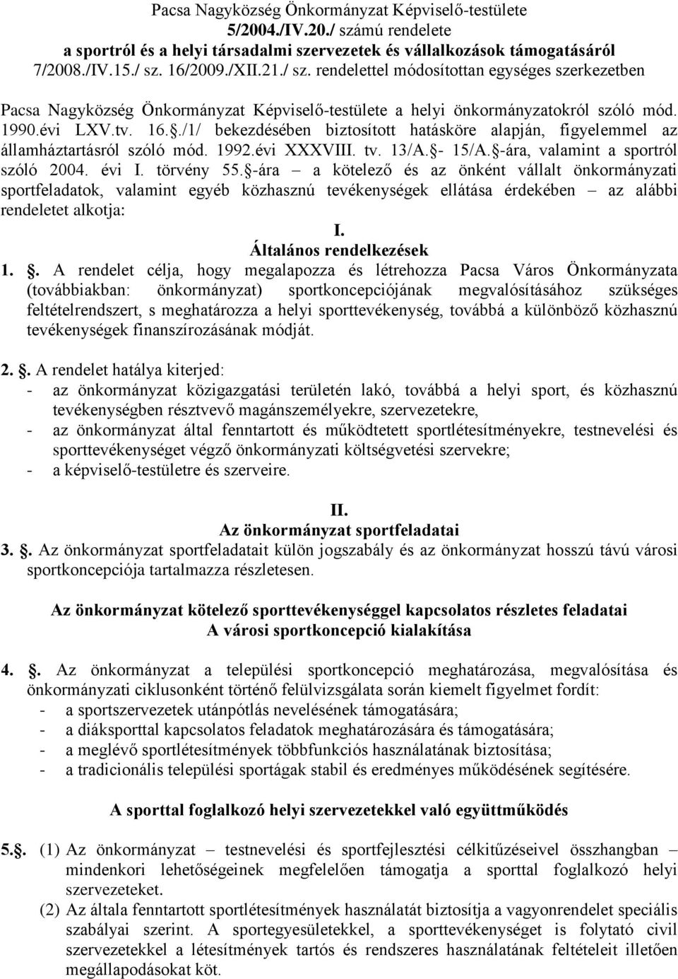 16/2009./XII.21./ sz. rendelettel módosítottan egységes szerkezetben Pacsa Nagyközség Önkormányzat Képviselő-testülete a helyi önkormányzatokról szóló mód. 1990.évi LXV.tv. 16.