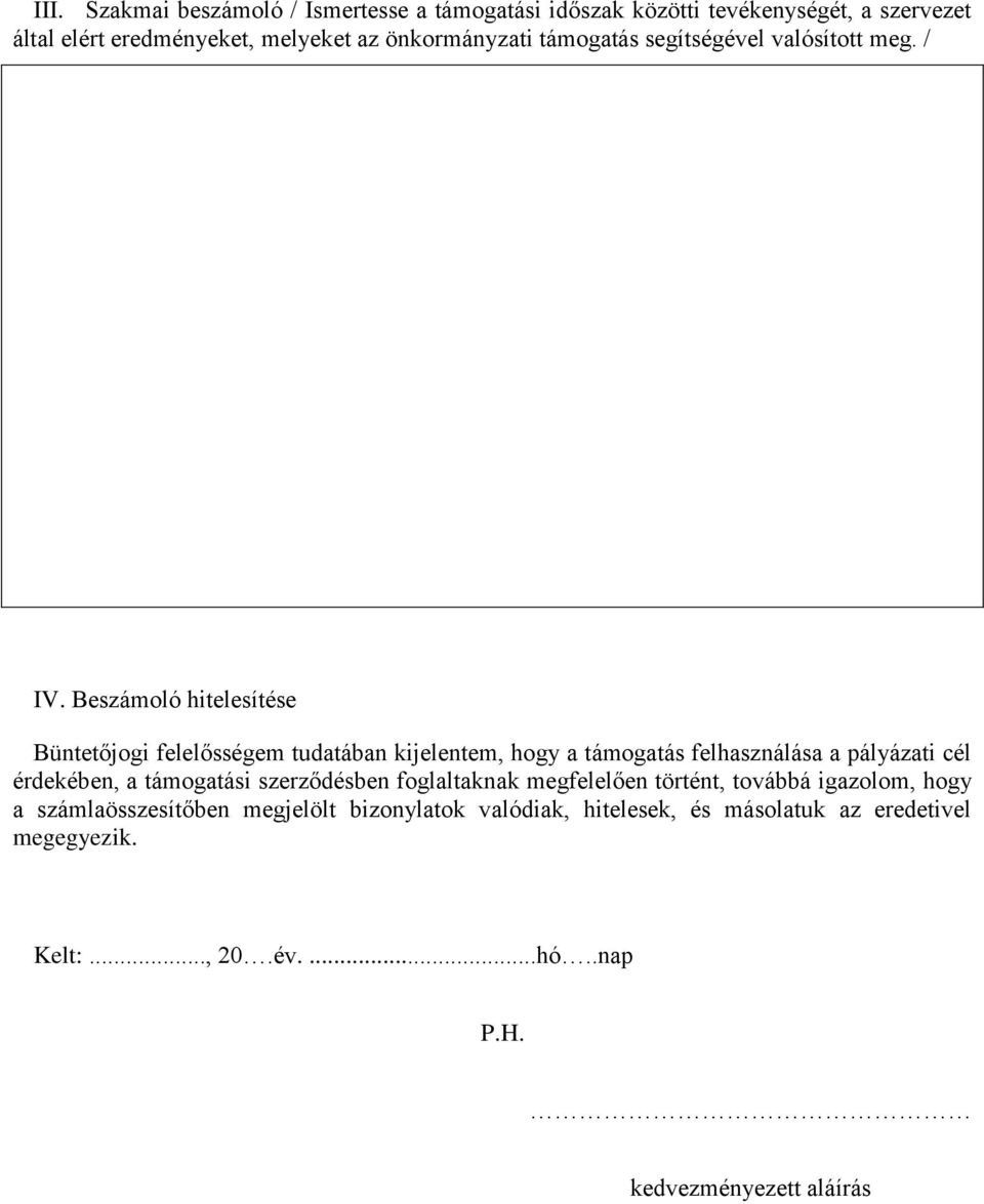 Beszámoló hitelesítése Büntetőjogi felelősségem tudatában kijelentem, hogy a támogatás felhasználása a pályázati cél érdekében, a