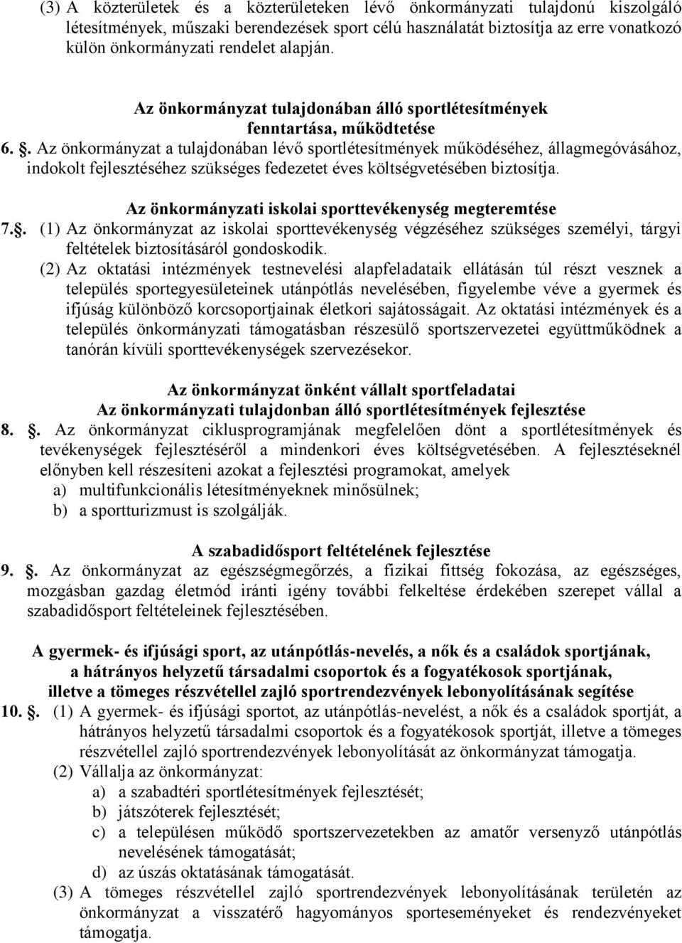 . Az önkormányzat a tulajdonában lévő sportlétesítmények működéséhez, állagmegóvásához, indokolt fejlesztéséhez szükséges fedezetet éves költségvetésében biztosítja.