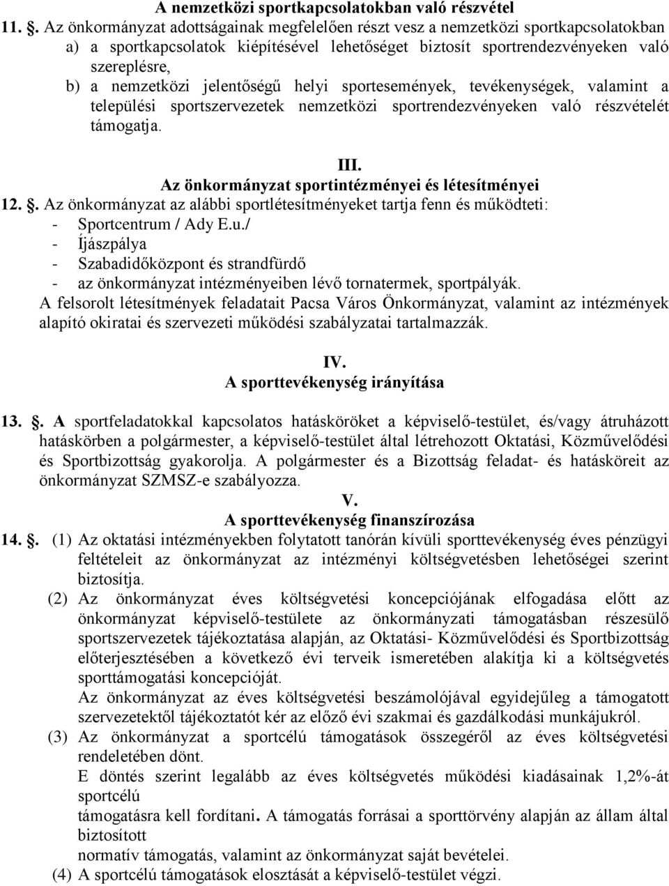 jelentőségű helyi sportesemények, tevékenységek, valamint a települési sportszervezetek nemzetközi sportrendezvényeken való részvételét támogatja. III.