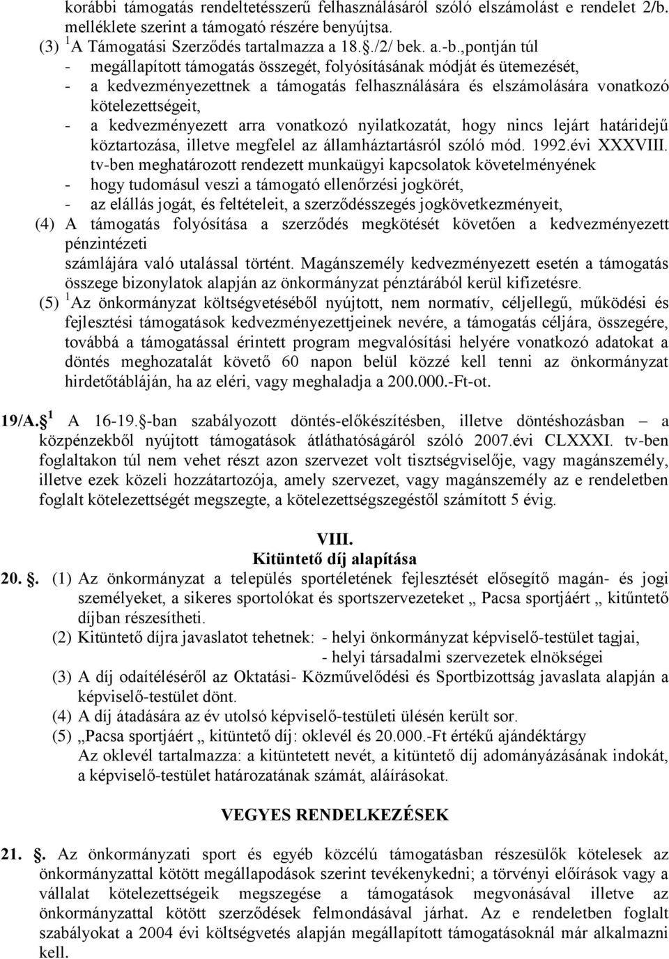 kedvezményezett arra vonatkozó nyilatkozatát, hogy nincs lejárt határidejű köztartozása, illetve megfelel az államháztartásról szóló mód. 1992.évi XXXVIII.