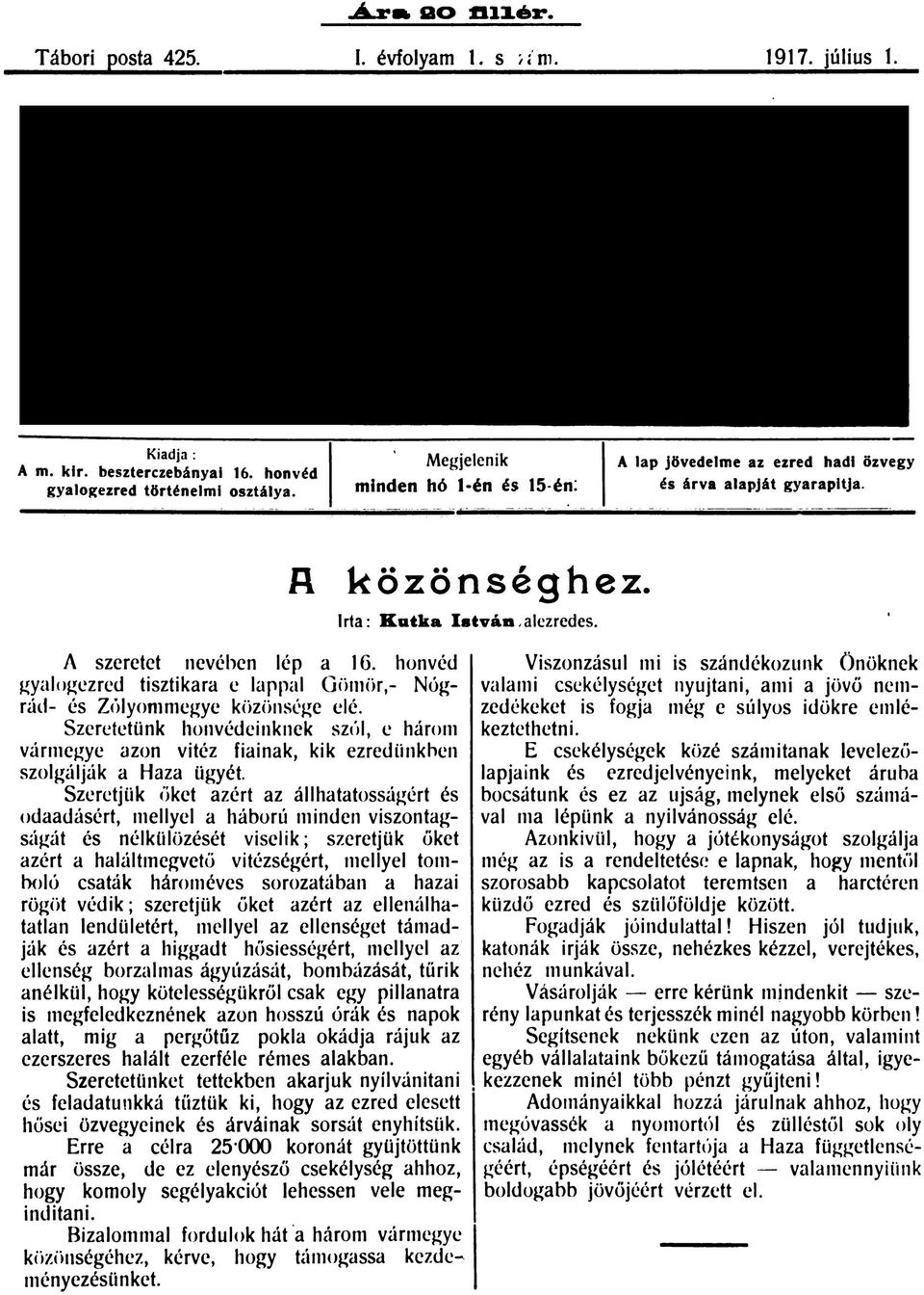 honvéd gyalogezred tisztikara e lappal Gömör,- Nógrád- és Zölyommegye közönsége elé. Szeretetünk honvédeinknek szól, e három vármegye azon vitéz fiainak, kik ezrediinkhen szolgálják a Haza ügyét.