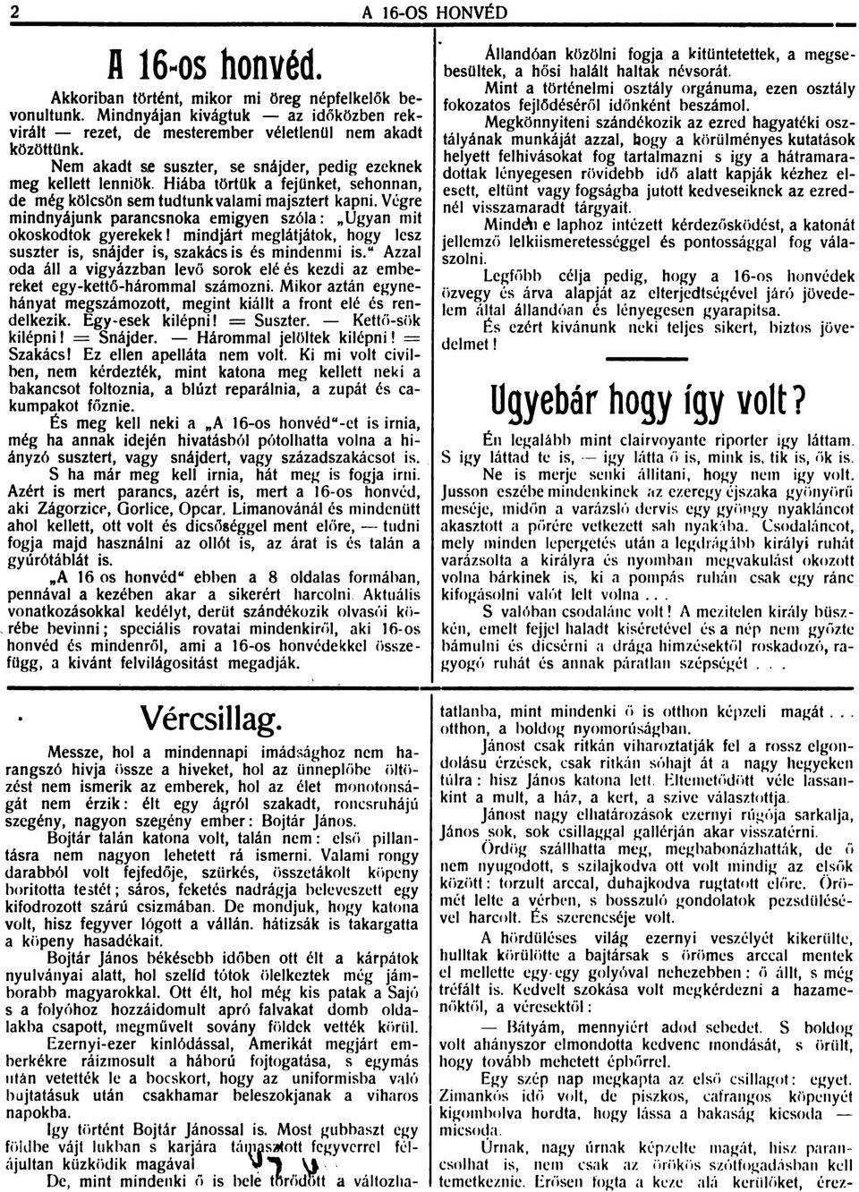 Végre mindnyájunk parancsnoka emigyen szóla: Ugyan mit okoskodtok gyerekek! mindjárt meglátjátok, hogy lesz suszter is, snájder is, szakács is és mindennii is.